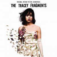 Обложка саундтрека к фильму "Кусочки Трэйси" / The Tracey Fragments (2007)